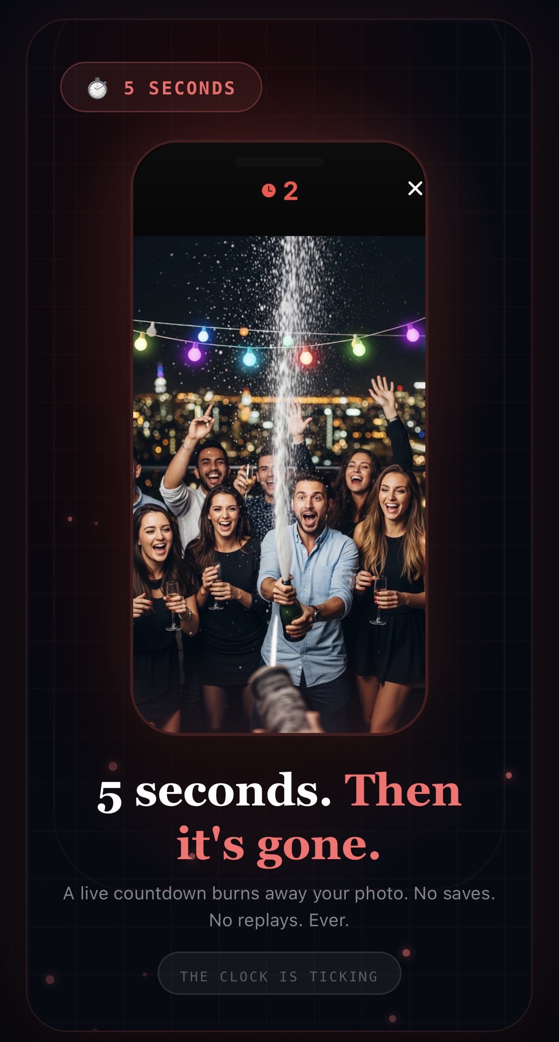 5 seconds. Then it's gone.